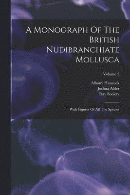 Joshua Alder, Albany Hancock, Ray Society - Monograph Of The British Nudibranchiate Mollusca, Häftad. Tillgänglighet: Lägg i varukorg