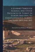 A Journey Through Albania, And Other Provinces Of Turkey In Europe And Asia, To Constantinople, During The Years 1809 And 1810; Volume 2
