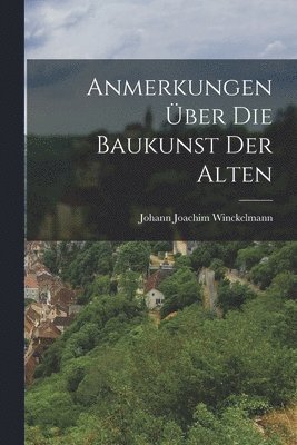 Johann Joachim Winckelmann - Anmerkungen Über Die Baukunst Der Alten, Häftad