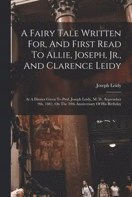 Joseph Leidy - Fairy Tale Written For, And First Read To Allie, Joseph, Jr., And Clarence Leidy, Häftad. Tillgänglighet: Lägg i varukorg