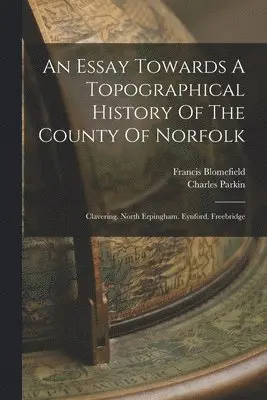 Francis Blomefield, Charles Parkin - Essay Towards A Topographical History Of The County Of Norfolk, Häftad. Tillgänglighet: Lägg i varukorg