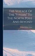 The Voyage Of The &quot;vivian&quot; To The North Pole And Beyond