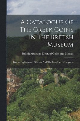 British Museum Dept of Coins and Me - Catalogue Of The Greek Coins In The British Museum, Häftad