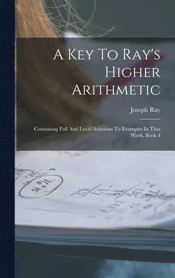 Joseph Ray - Key To Ray's Higher Arithmetic, Inbunden. Tillgänglighet: Lägg i varukorg