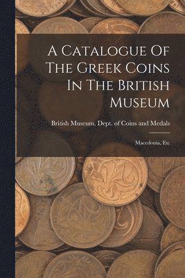 British Museum Dept of Coins and Me - Catalogue Of The Greek Coins In The British Museum, Häftad