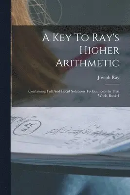 Joseph Ray - Key To Ray's Higher Arithmetic, Häftad. Tillgänglighet: Lägg i varukorg