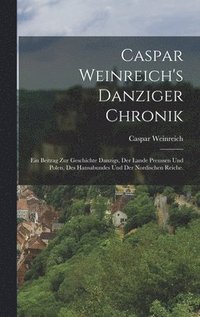 Caspar Weinreich's Danziger Chronik