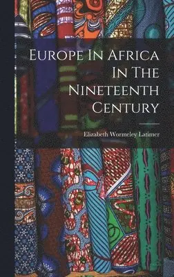 Elizabeth Wormeley Latimer - Europe In Africa In The Nineteenth Century, Inbunden. Tillgänglighet: Lägg i varukorg