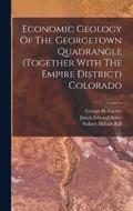 Economic Geology Of The Georgetown Quadrangle (together With The Empire District) Colorado