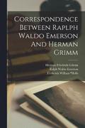 Correspondence Between Raplph Waldo Emerson And Herman Grimm