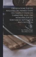 Observations sur les malades des armes dans les camps et dans les garnisons, avec des mmoires sur les substances septiques & anti-septiques; Volume 2