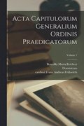 Acta capitulorum generalium Ordinis Praedicatorum; Volume 1