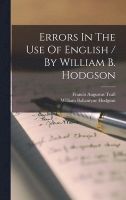 William Ballantyne Hodgson - Errors In The Use Of English / By William B. Hodgson, Inbunden