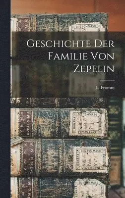 L Fromm - Geschichte der Familie von Zepelin, Inbunden. Tillgänglighet: Lägg i varukorg