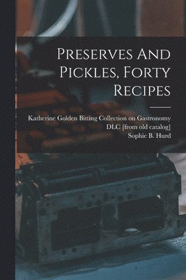 Sophie B.  [From Old Cata Hurd, Katherine Golden Bitting Collection O - Preserves And Pickles, Forty Recipes, Häftad. Tillgänglighet: Lägg i varukorg