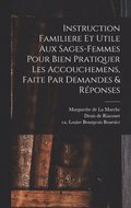 Instruction Familiere Et Utile Aux Sages-femmes Pour Bien Pratiquer Les Accouchemens, Faite Par Demandes & Réponses