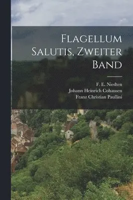 Franz Christian Paullini - Flagellum Salutis, Zweiter Band, Häftad. Tillgänglighet: Lägg i varukorg