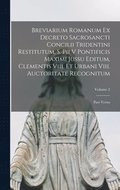 Breviarium Romanum Ex Decreto Sacrosancti Concilii Tridentini Restitutum, S. Pii V Pontificis Maximi Jussu Editum, Clementis Viii. Et Urbani Viii. Auctoritate Recognitum