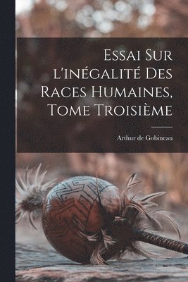 Arthur De Gobineau - Essai Sur l'inégalité Des Races Humaines, Tome Troisième, Häftad. Tillgänglighet: Lägg i varukorg