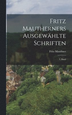 Fritz Mauthner - Fritz Mautherners Ausgewählte Schriften, Inbunden