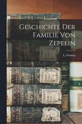 L Fromm - Geschichte der Familie von Zepelin, Häftad. Tillgänglighet: Lägg i varukorg