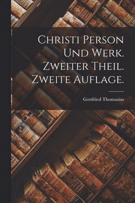 Gottfried Thomasius - Christi Person und Werk. Zweiter Theil. Zweite Auflage., Häftad