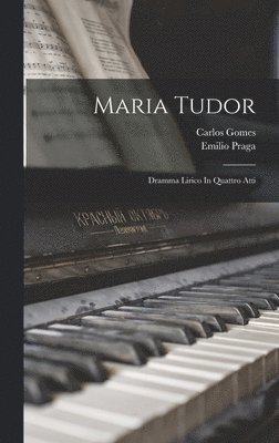 Carlos Gomes - Maria Tudor, Inbunden