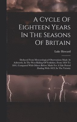 Luke Howard - Cycle Of Eighteen Years In The Seasons Of Britain, Inbunden