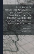 Bref Rcit Et Succincte Narration De La Navigation Faite En Mdxxxv Et Mdxxxvi, Aux les De Canada, Hochelaga, Saguenay Et Autres
