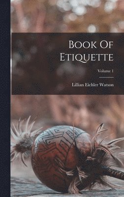 Lillian Eichler Watson - Book Of Etiquette; Volume 1, Inbunden. Tillgänglighet: Lägg i varukorg