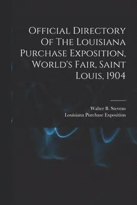 Louisiana Purchase Exposition (1904, Walter B. (Walter Barlow) . Stevens - Official Directory Of The Louisiana Purchase Exposition, World's Fair, Saint Louis, 1904, Häftad. Tillgänglighet: Lägg i varukorg
