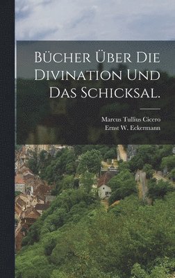 Marcus Tullius Cicero - Bücher über die Divination und das Schicksal., Inbunden