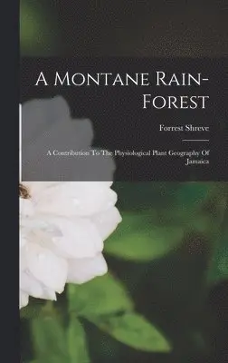 Forrest Shreve - Montane Rain-forest, Inbunden. Tillgänglighet: Lägg i varukorg