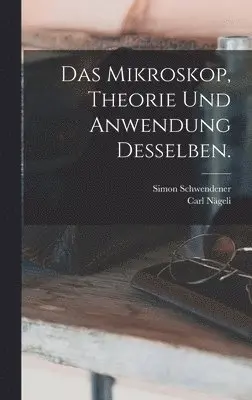 Carl Nägeli, Simon Schwendener - Mikroskop, Theorie und Anwendung desselben., Inbunden. Tillgänglighet: Lägg i varukorg