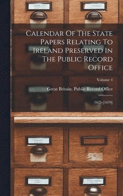 Calendar Of The State Papers Relating To Ireland Preserved In The Public Record Office
