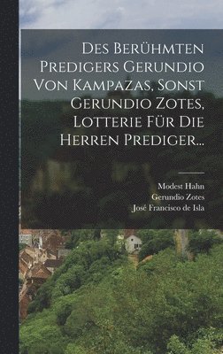Modest Hahn, Gerundio Zotes - Des Berühmten Predigers Gerundio Von Kampazas, Sonst Gerundio Zotes, Lotterie Für Die Herren Prediger..., Inbunden. Tillgänglighet: Lägg i varukorg