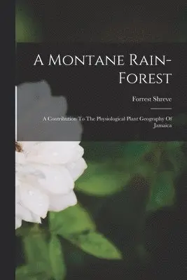Forrest Shreve - Montane Rain-forest, Häftad. Tillgänglighet: Lägg i varukorg