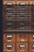 De AEldste Danske Archivregistraturer Udg. Efter Beslutning Af Det Kongelige Danske Selskab For Faedrelandets Historie Og Sprog Efter Originaler I Geheimearchivet, Volume 1...