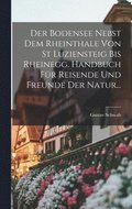 Bodensee Nebst Dem Rheinthale Von St Luziensteig Bis Rheinegg. Handbuch F�r Reisende Und Freunde Der Natur...