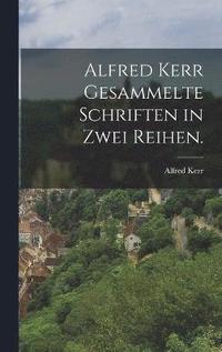 Alfred Kerr gesammelte Schriften in zwei Reihen.