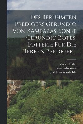 Modest Hahn, Gerundio Zotes - Des Berühmten Predigers Gerundio Von Kampazas, Sonst Gerundio Zotes, Lotterie Für Die Herren Prediger..., Häftad. Tillgänglighet: Lägg i varukorg