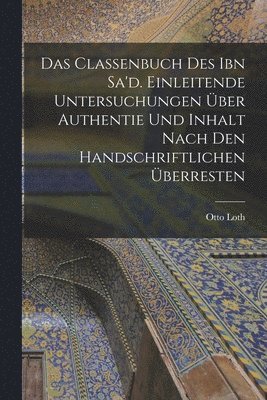 Otto Loth - Classenbuch des Ibn Sa'd. Einleitende Untersuchungen über Authentie und Inhalt nach den handschriftlichen Überresten, Häftad