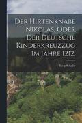Der Hirtenknabe Nikolas, oder der deutsche Kinderkreuzzug im Jahre 1212.