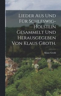 Lieder aus und für Schleswig-Holstein gesammelt und herausgegeben von Klaus Groth.