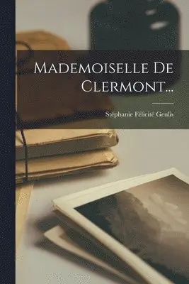 Stéphanie Félicité Genlis (Comtesse D - Mademoiselle De Clermont..., Häftad. Tillgänglighet: Lägg i varukorg