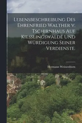 Hermann Weissenborn - Lebensbeschreibung des Ehrenfried Walther v. Tschirnhaus auf Kiesslingswalde und Würdigung seiner Verdienste., Häftad. Tillgänglighet: Lägg i varukorg