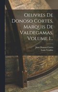 Oeuvres De Donoso Cortes, Marquis De Valdegamas, Volume 1...