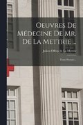Oeuvres De Mdecine De Mr. De La Mettrie ...