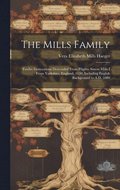 The Mills Family: Twelve Generations Descended From Pilgrim Simon Mills I From Yorkshire, England, 1630, Including English Background to A.D. 1080