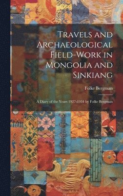 Folke Bergman - Travels and Archaeological Field-work in Mongolia and Sinkiang: a Diary of the Years 1927-1934 by Folke Bergman, Inbunden. Tillgänglighet: Lägg i varukorg